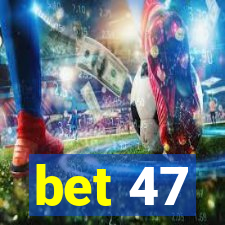 bet 47